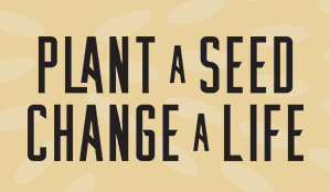 Plant a Seed, Change a Life